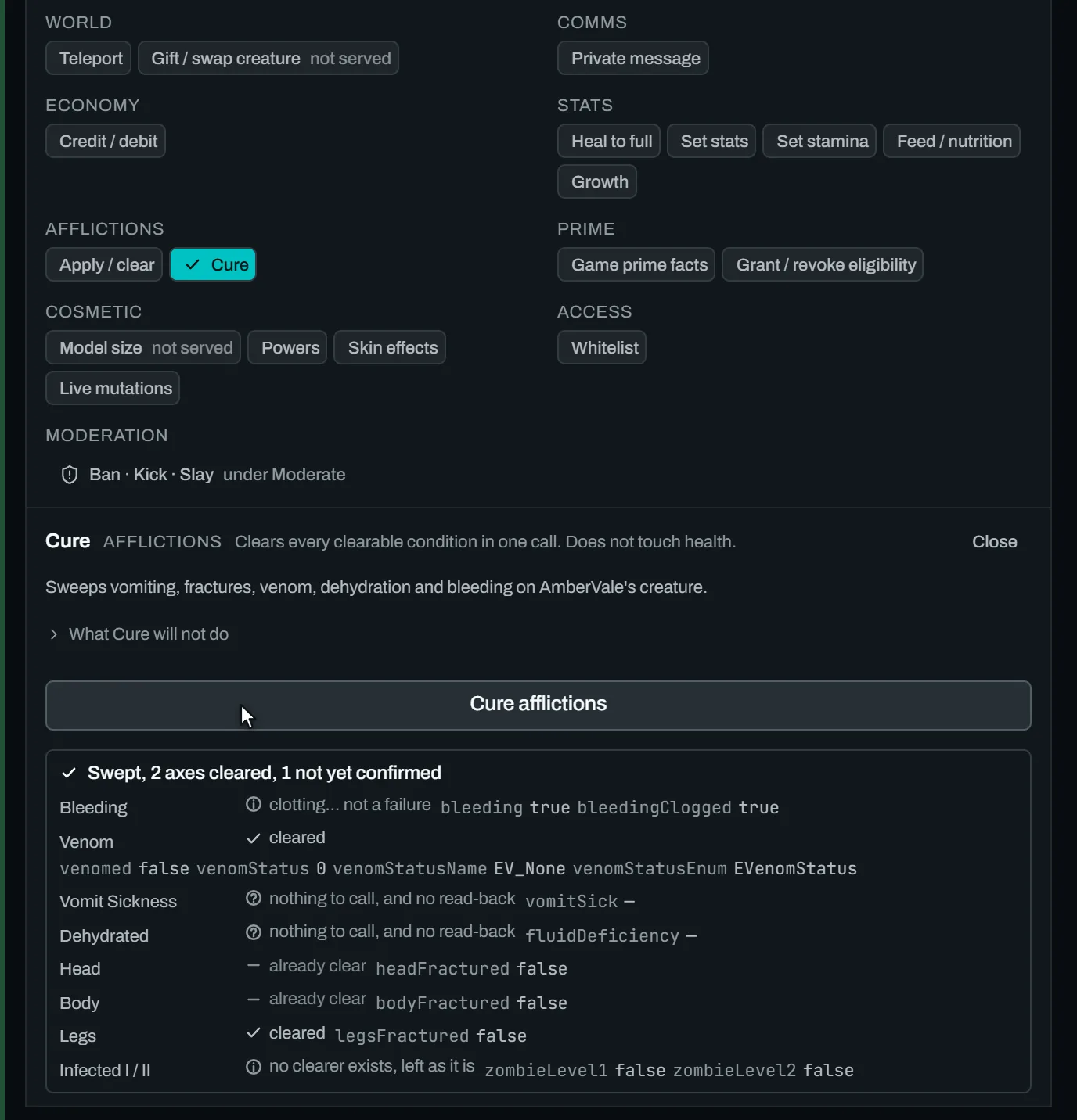 A player's action rail (teleport, private message, credit and debit, heal, stats, afflictions, prime, cosmetic, access, moderation) with the Cure pane open. One click on “Cure afflictions” produces a per-axis read-back headed “Swept, 2 axes cleared, 1 not yet confirmed”. Venom and legs are cleared, bleeding reads “clotting… not a failure”, two axes had nothing to call and report nothing, and infection is marked “no clearer exists, left as it is”.
